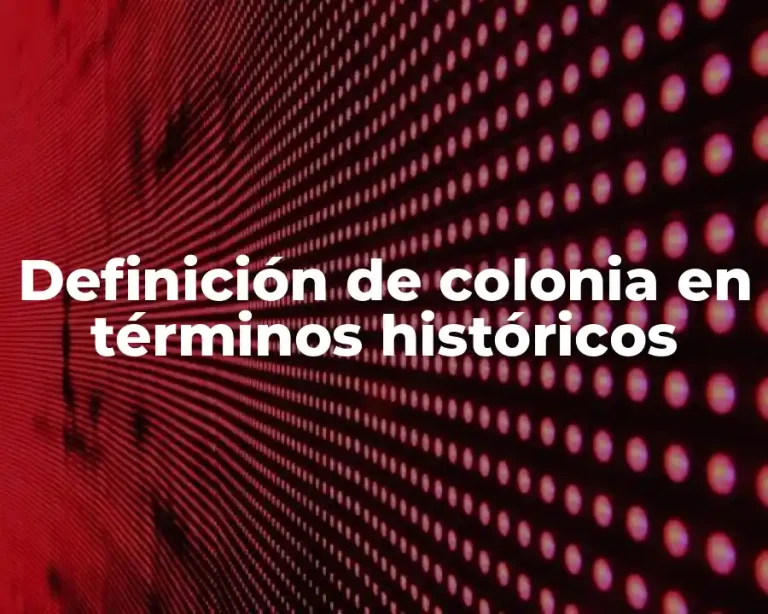 Definición de colonia en términos históricos