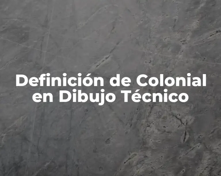 Definición de Colonial en Dibujo Técnico