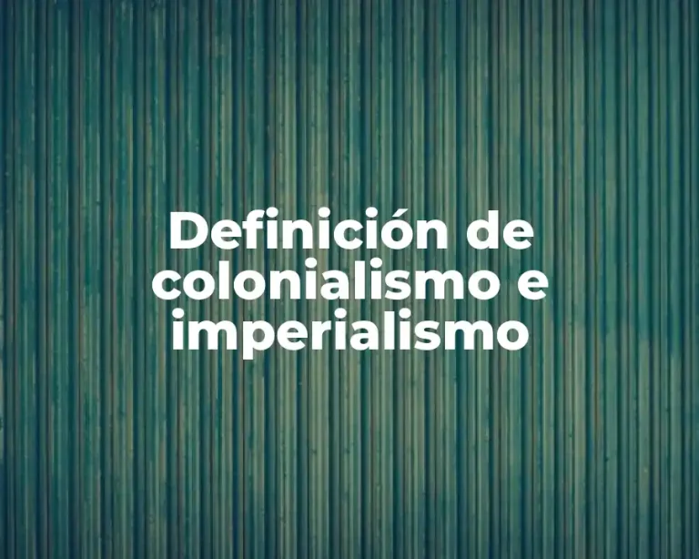 Definición de colonialismo e imperialismo