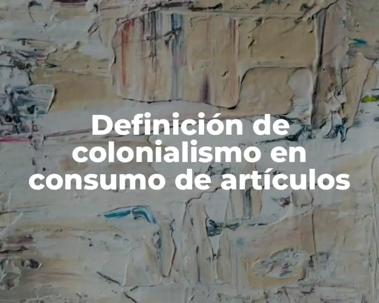 Definición de colonialismo en consumo de artículos