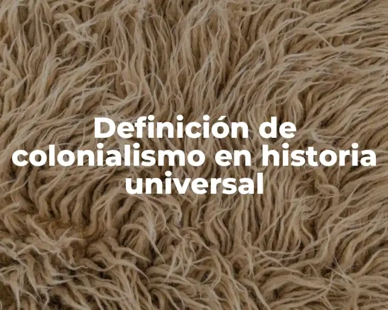 Definición de colonialismo en historia universal
