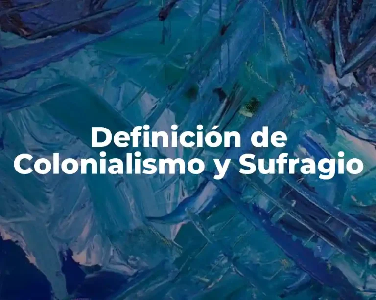 Definición de Colonialismo y Sufragio