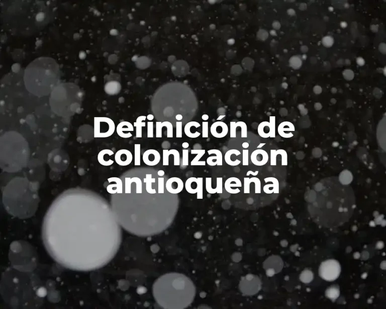 Definición de colonización antioqueña