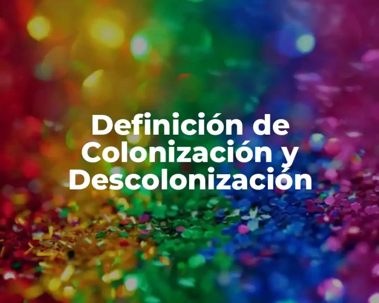 Definición de Colonización y Descolonización