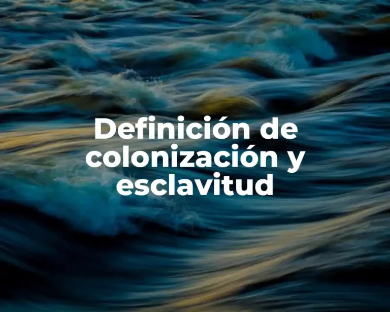 Definición de colonización y esclavitud
