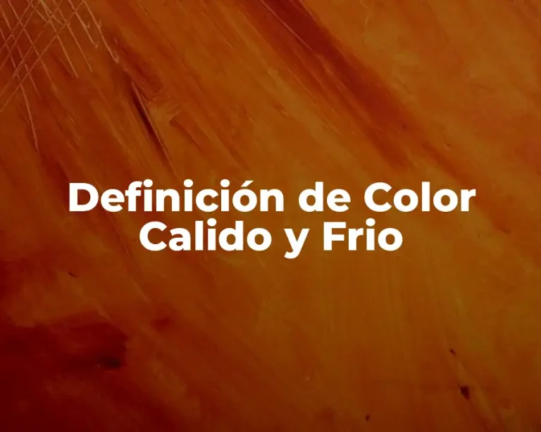 Definición de Color Calido y Frio