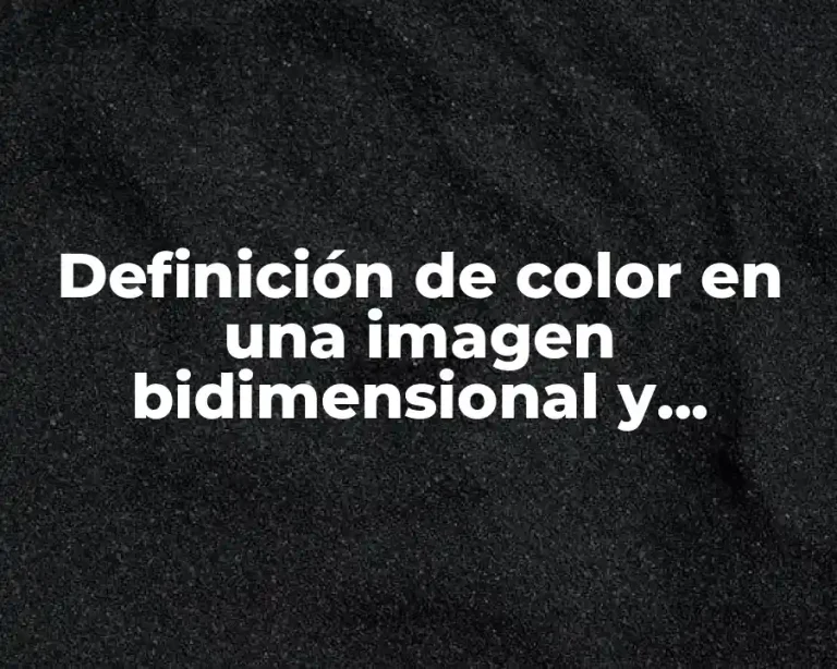 Definición de color en una imagen bidimensional y tridimensional
