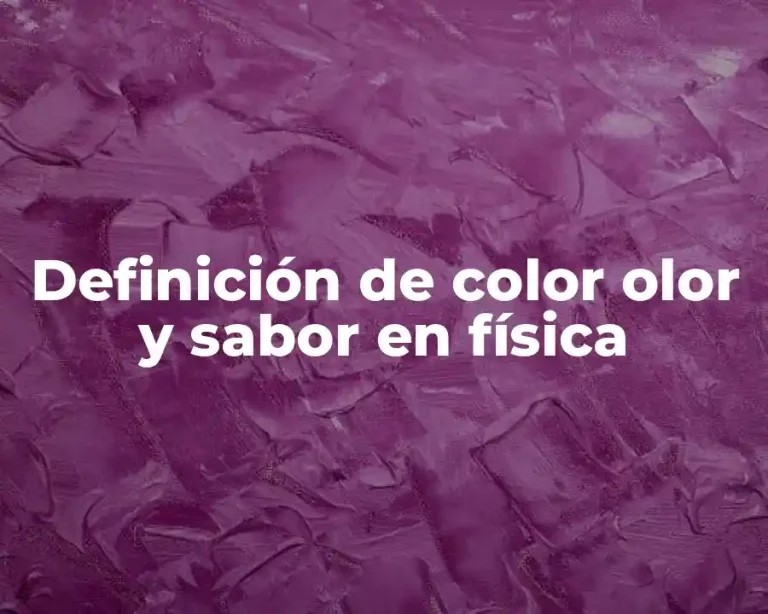 Definición de color olor y sabor en física