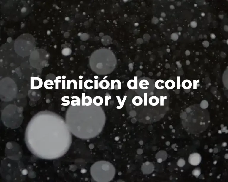 Definición de color sabor y olor