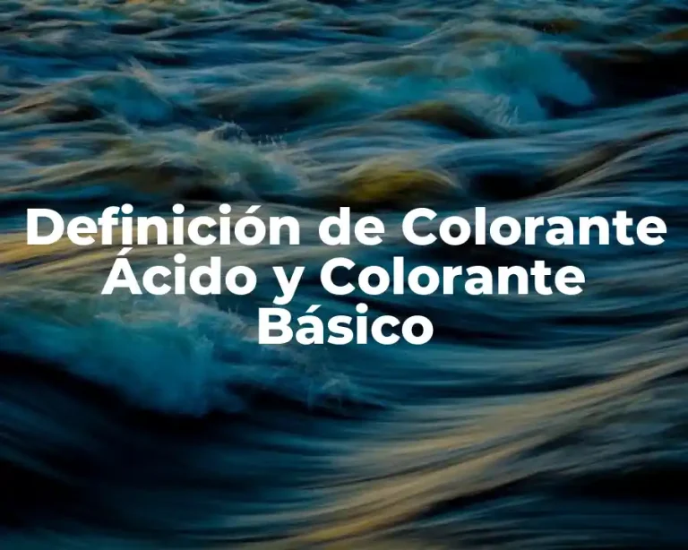 Definición de Colorante Ácido y Colorante Básico