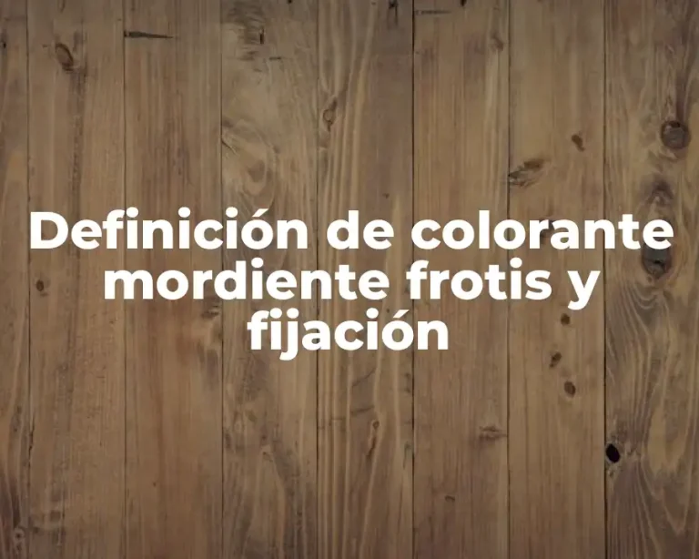 Definición de colorante mordiente frotis y fijación