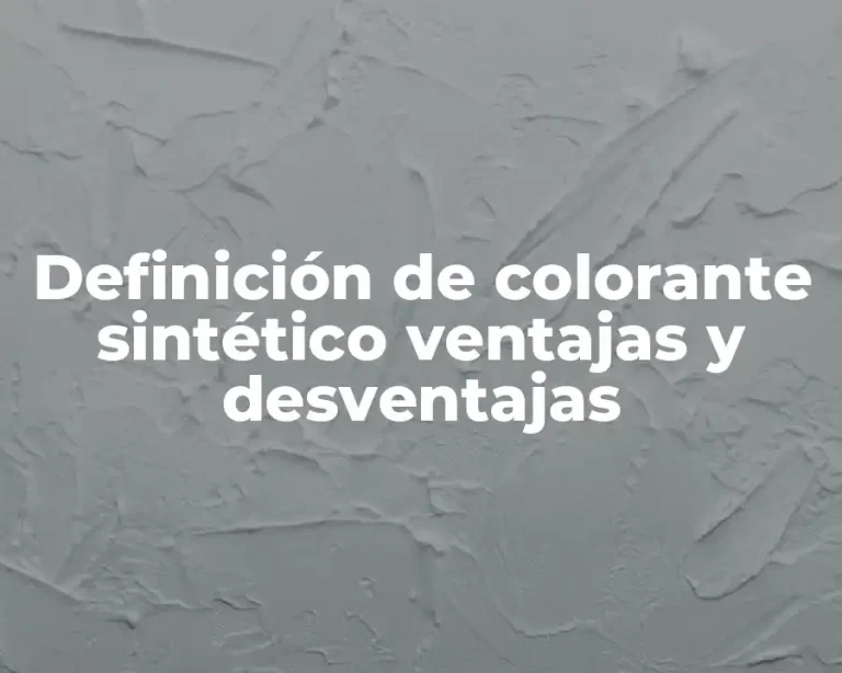 Definición de colorante sintético ventajas y desventajas