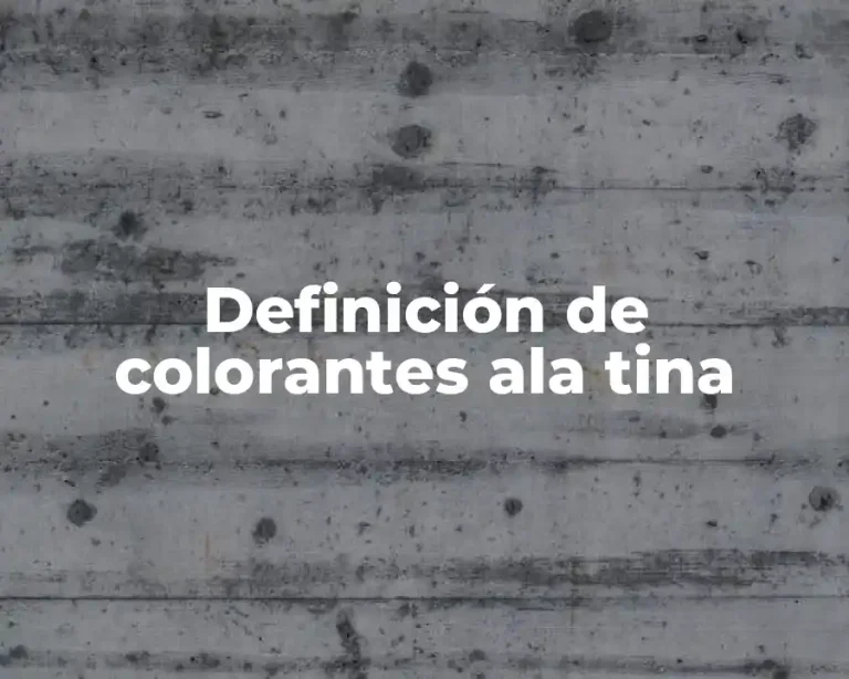 Definición de colorantes ala tina