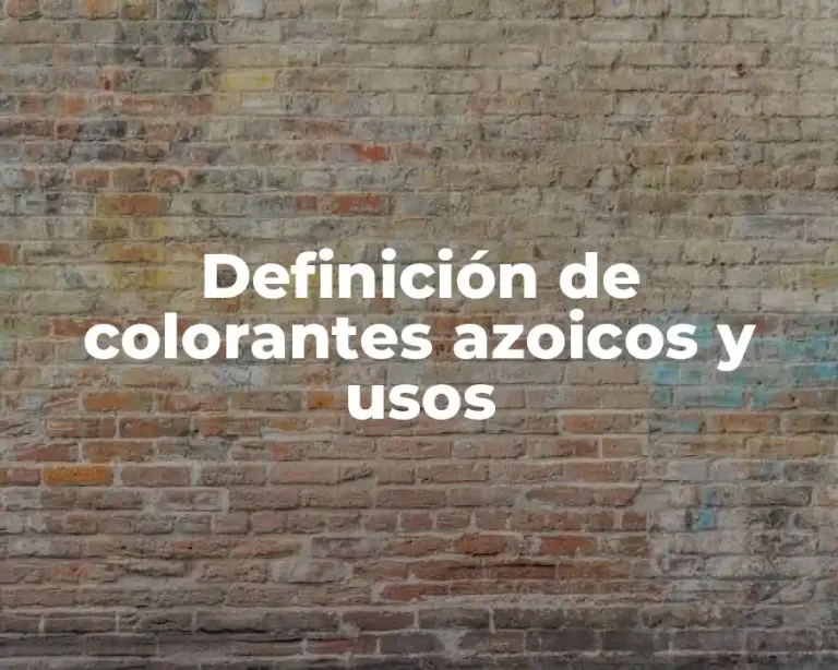 Definición de colorantes azoicos y usos