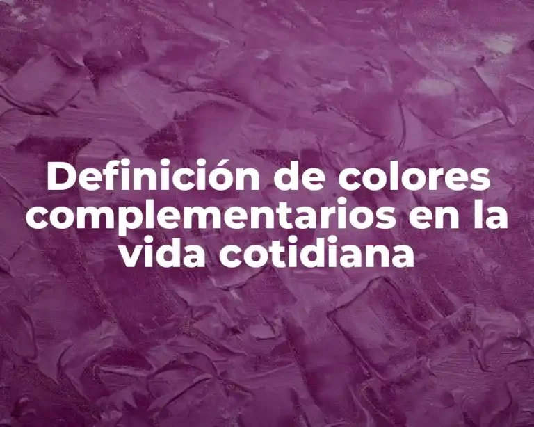 Definición de colores complementarios en la vida cotidiana
