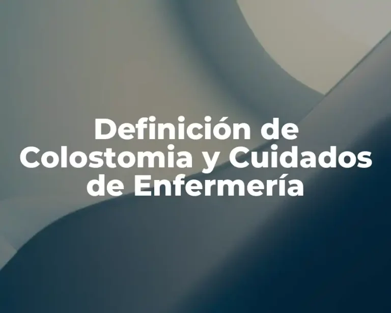 Definición de Colostomia y Cuidados de Enfermería