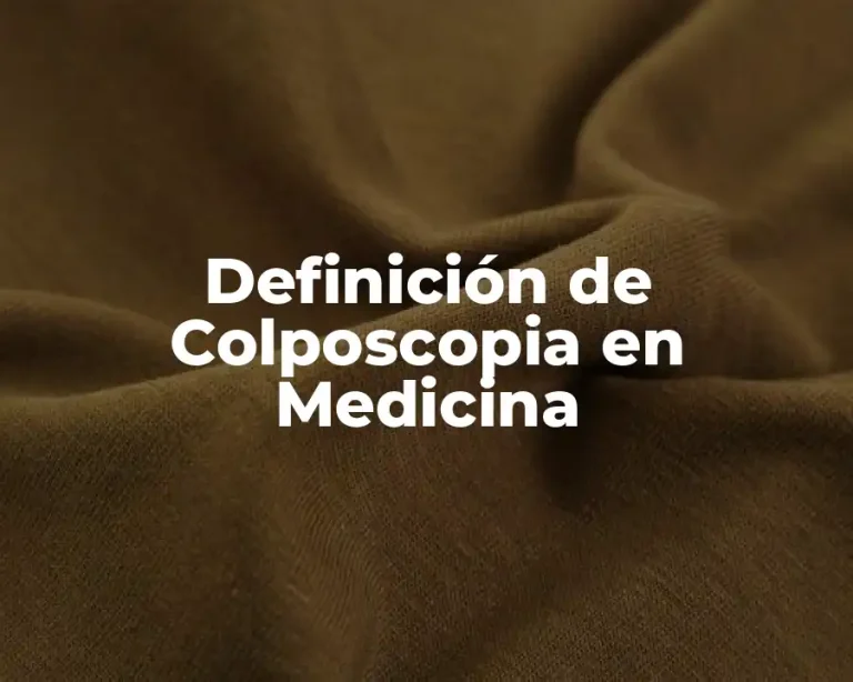 Definición de Colposcopia en Medicina
