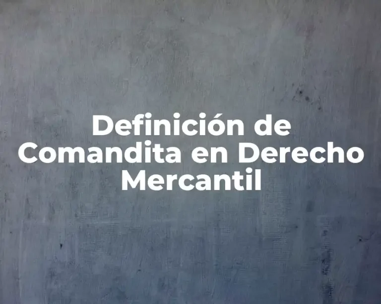 Definición de Comandita en Derecho Mercantil