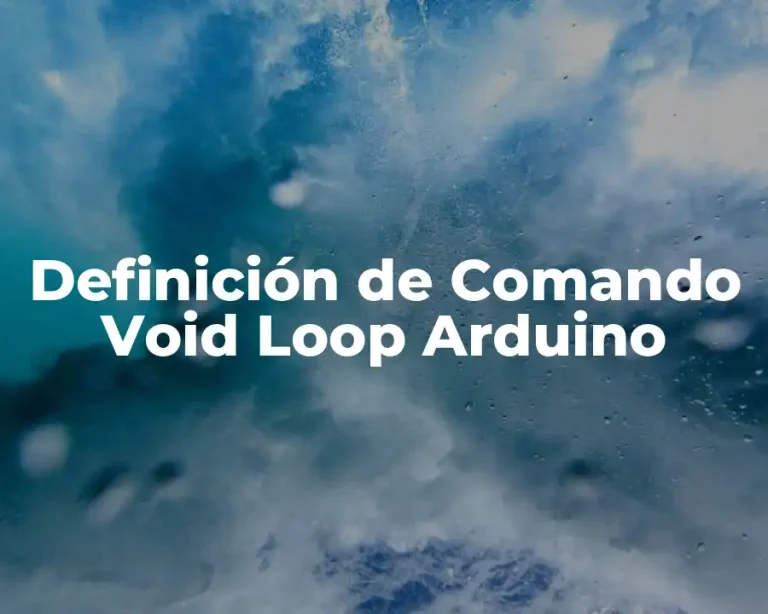 Definición de Comando Void Loop Arduino