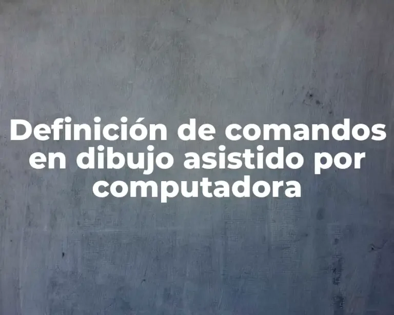 Definición de comandos en dibujo asistido por computadora