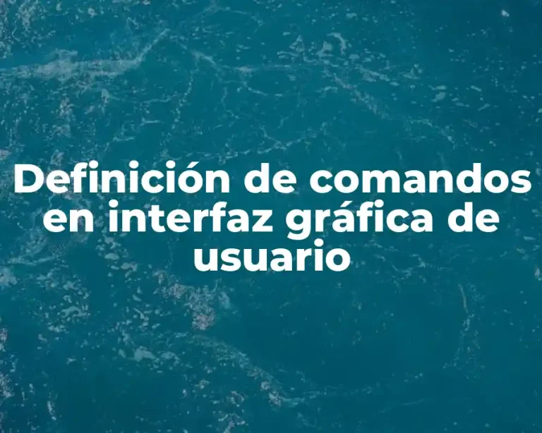 Definición de comandos en interfaz gráfica de usuario