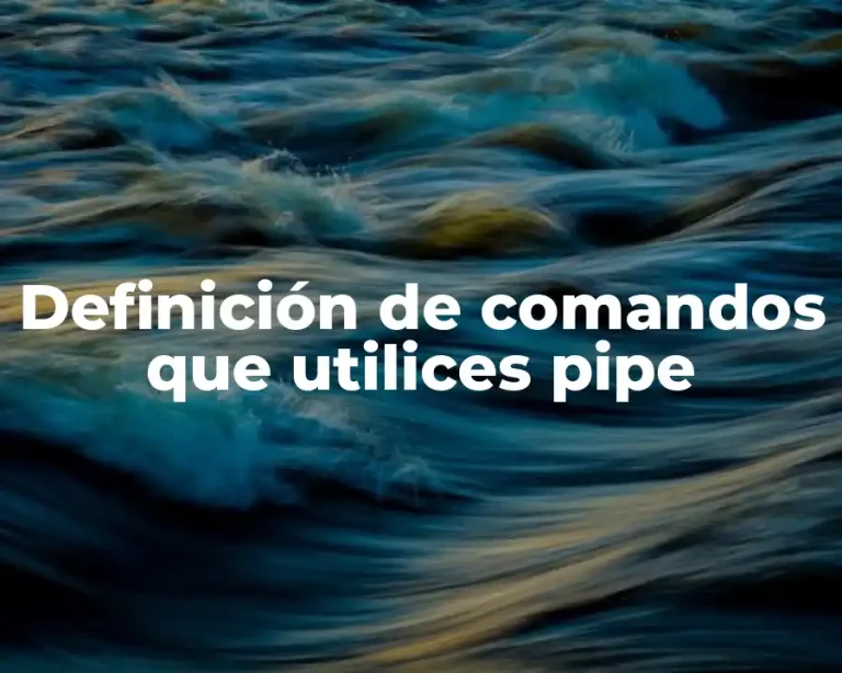Definición de comandos que utilices pipe