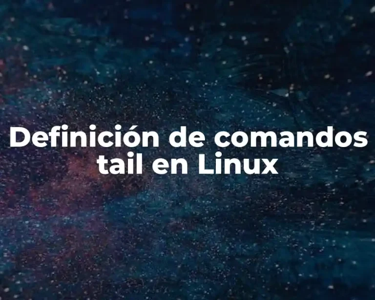 Definición de comandos tail en Linux