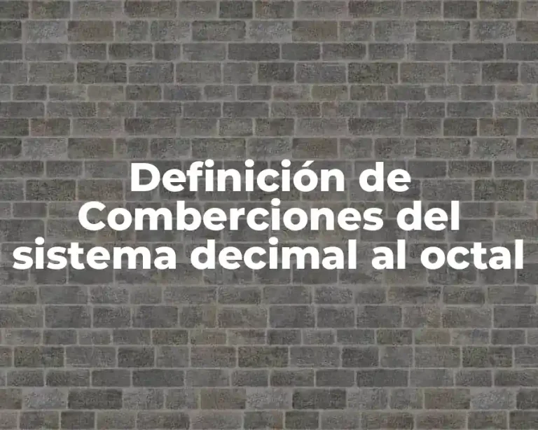 Definición de Comberciones del sistema decimal al octal