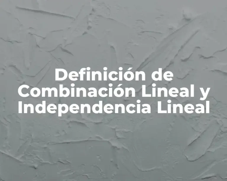 Definición de Combinación Lineal y Independencia Lineal