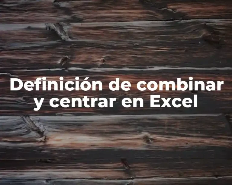Definición de combinar y centrar en Excel