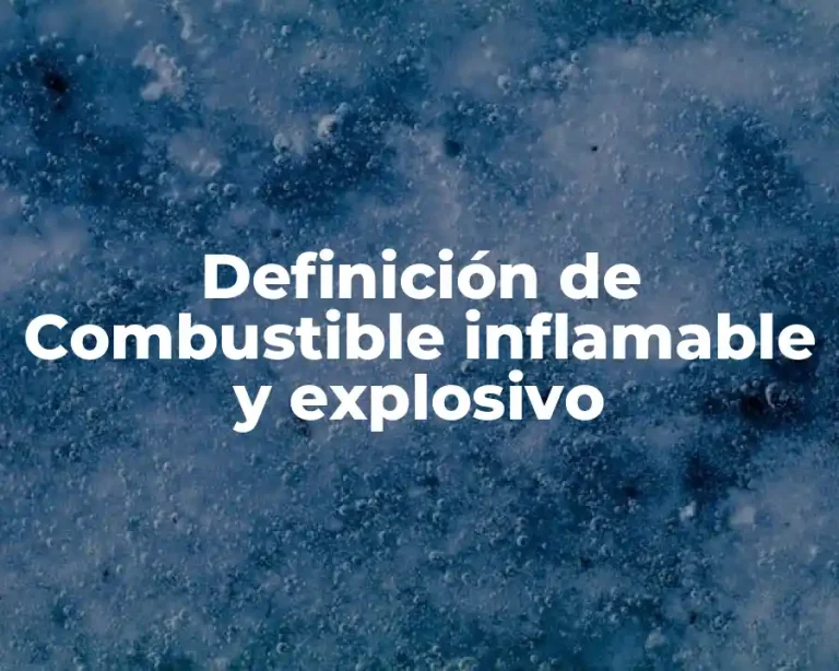 Definición de Combustible inflamable y explosivo