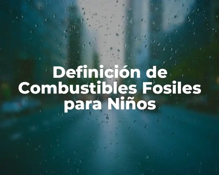Definición de Combustibles Fosiles para Niños