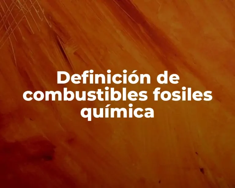 Definición de combustibles fosiles química