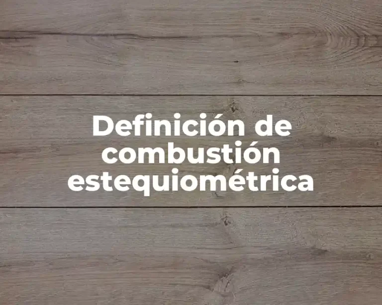 Definición de combustión estequiométrica