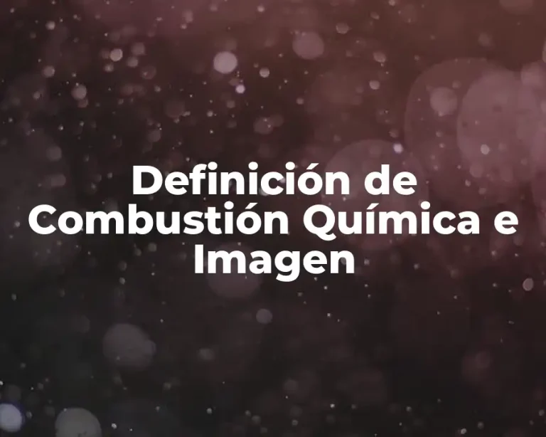 Definición de Combustión Química e Imagen