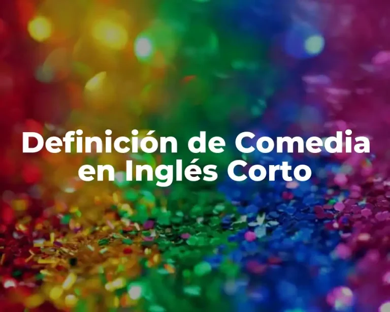 Definición de Comedia en Inglés Corto