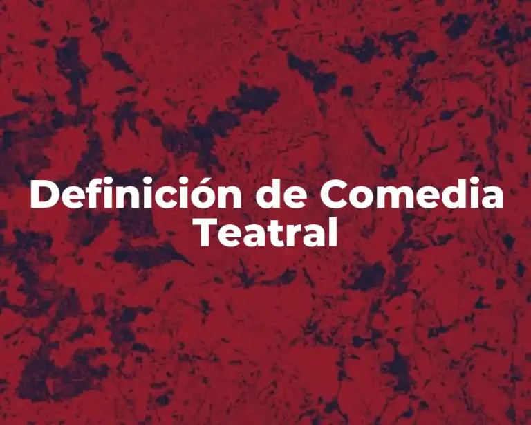 Definición de Comedia Teatral