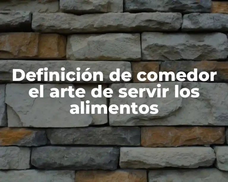 Definición de comedor el arte de servir los alimentos