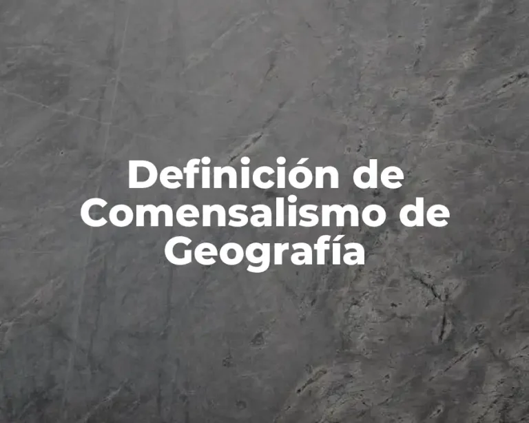 Definición de Comensalismo de Geografía