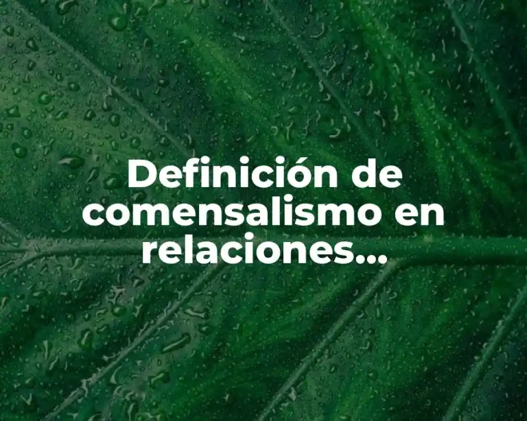 Definición de comensalismo en relaciones interespecificas