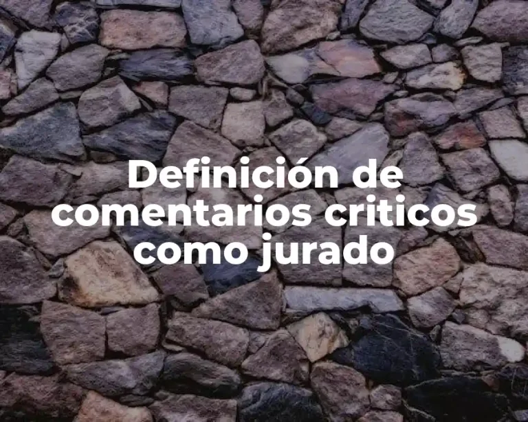 Definición de comentarios criticos como jurado