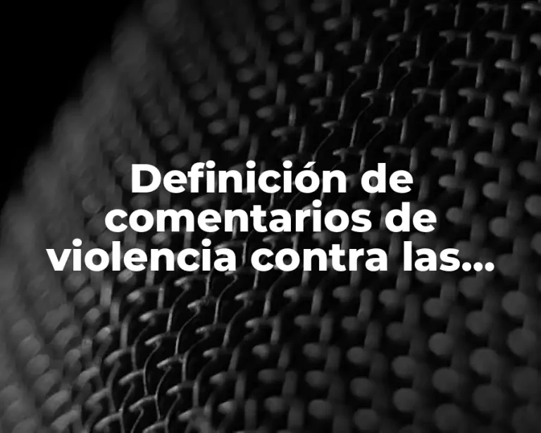 Definición de comentarios de violencia contra las mujeres