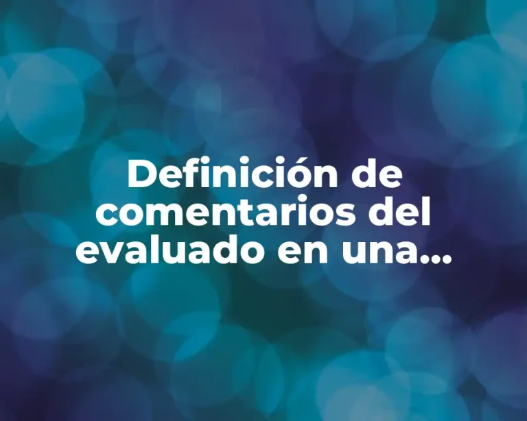 Definición de comentarios del evaluado en una evaluación de desempeño