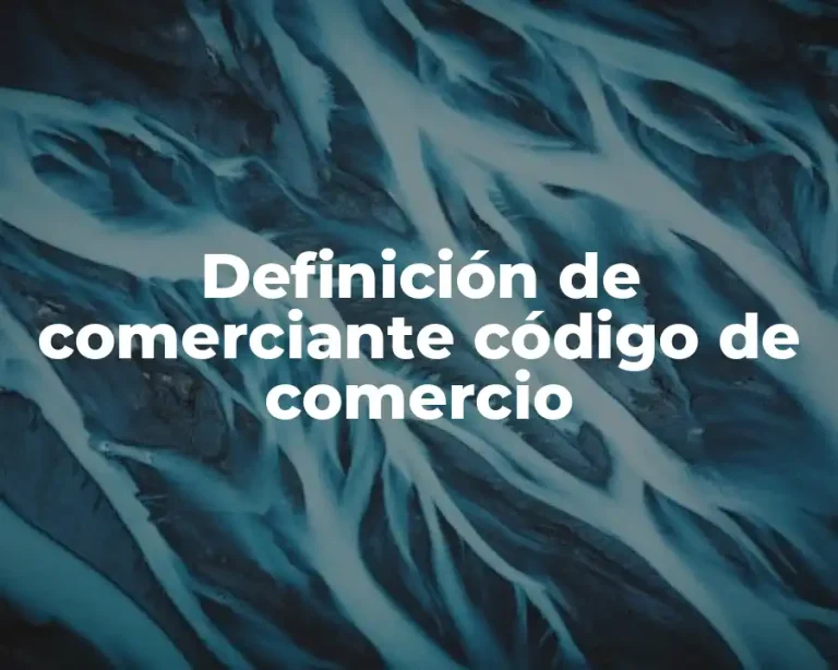 Definición de comerciante código de comercio
