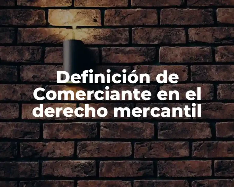 Definición de Comerciante en el derecho mercantil
