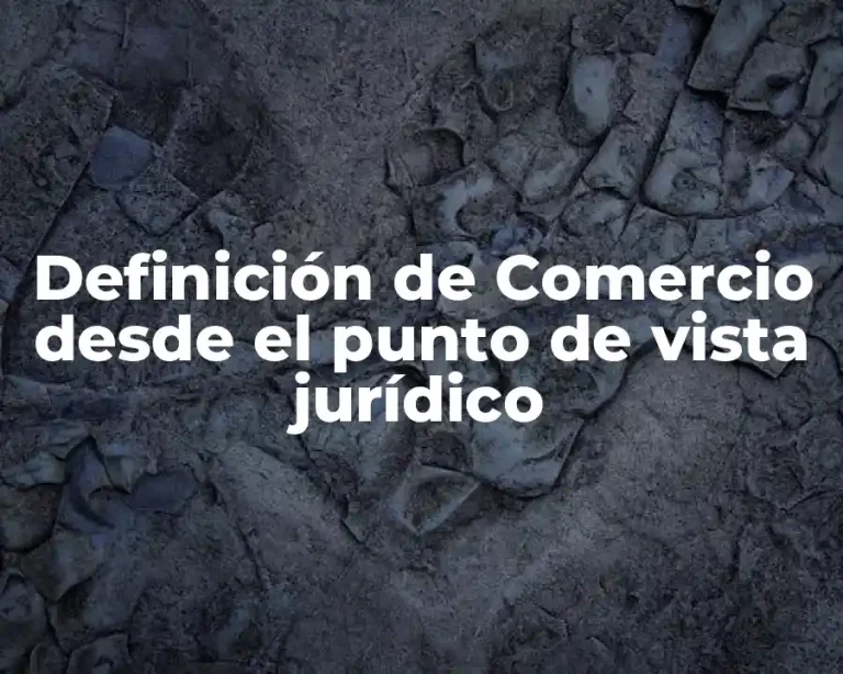 Definición de Comercio desde el punto de vista jurídico