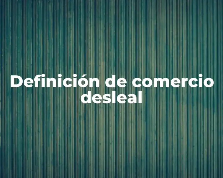 Definición de comercio desleal