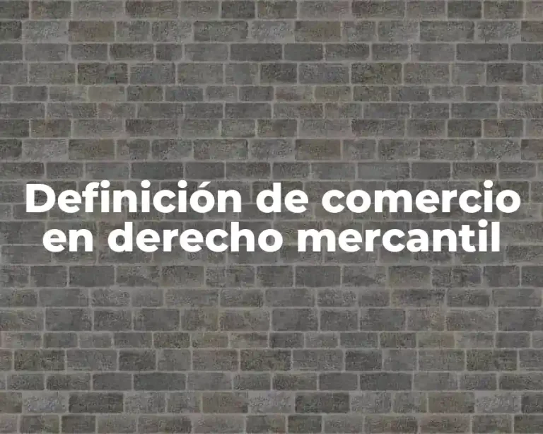 Definición de comercio en derecho mercantil