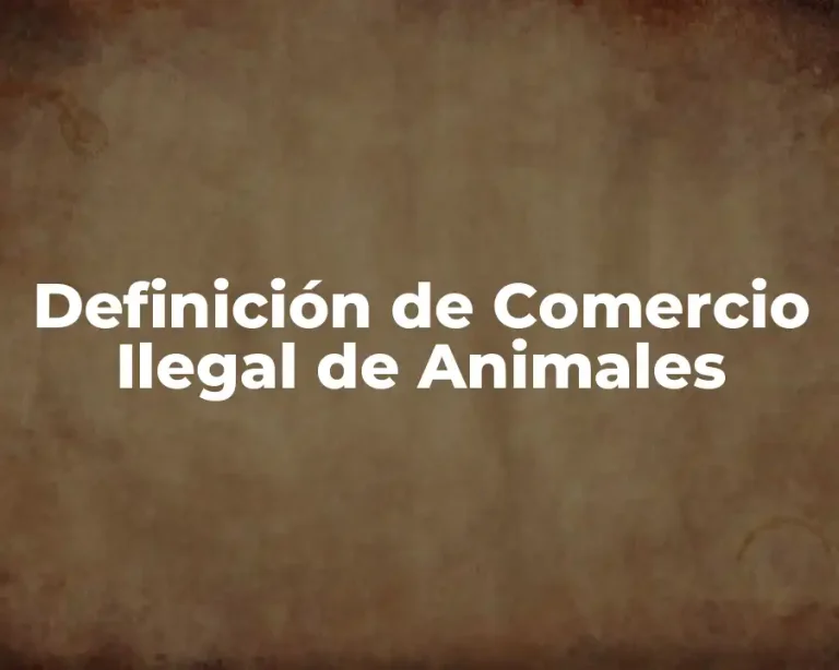 Definición de Comercio Ilegal de Animales