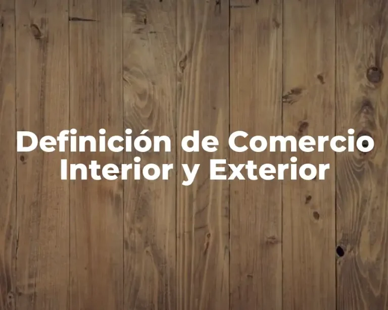 Definición de Comercio Interior y Exterior